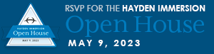 Hayden Immersion Open House